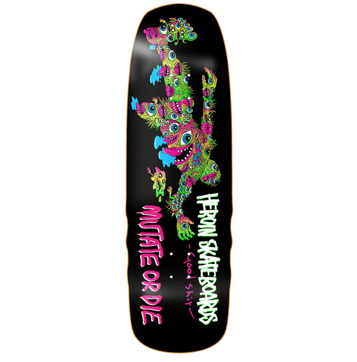 HEROIN- GOOD SHIT MUTATED DECK 9.75"