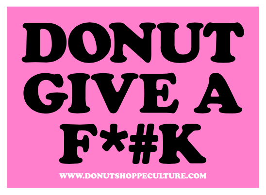 DONUT GIVE A F*#K - PINK DONUT SHOPPE STICKER (Copy)